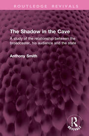 The Shadow in the Cave: A study of the relationship between the broadcaster, his audience and the state book cover