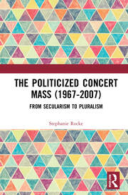 The Politicized Concert Mass (1967-2007): From Secularism to Pluralism book cover