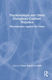 Psychoanalysis and Other Disciplines Confront Prejudice: Discrimination Against the Other book cover