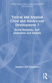 Typical and Atypical Child and Adolescent Development 7 Social Relations, Self-awareness and Identity book cover