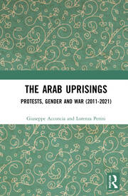 The Arab Uprisings: Protests, Gender and War (2011-2021) book cover
