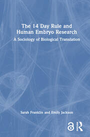 The 14 Day Rule and Human Embryo Research: A Sociology of Biological Translation book cover
