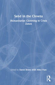 Send in the Clowns: Humanitarian Clowning in Crisis Zones book cover