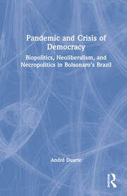 Pandemic and Crisis of Democracy: Biopolitics, Neoliberalism, and Necropolitics in Bolsonaro’s Brazil book cover