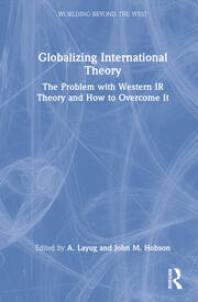 Globalizing International Theory: The Problem with Western IR Theory and How to Overcome It book cover