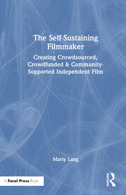 The Self-Sustaining Filmmaker: Creating Crowdsourced, Crowdfunded & Community-Supported Independent Film book cover