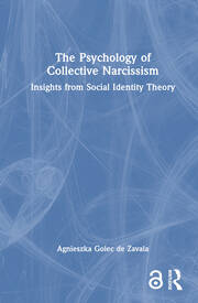 The Psychology of Collective Narcissism: Insights from Social Identity Theory book cover