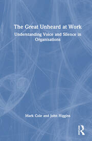 The Great Unheard at Work: Understanding Voice and Silence in Organisations book cover