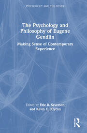The Psychology and Philosophy of Eugene Gendlin: Making Sense of Contemporary Experience book cover