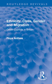 Ethnicity, Class, Gender and Migration: Greek-Cypriots in Britain book cover