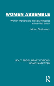 Women Assemble: Women Workers and the New Industries in Inter-War Britain book cover