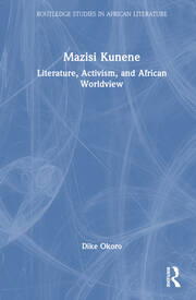 Mazisi Kunene: Literature, Activism, and African Worldview book cover