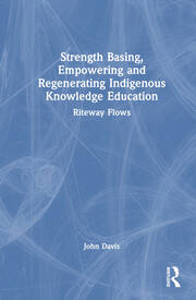 Strength Basing, Empowering and Regenerating Indigenous Knowledge Education: Riteway Flows book cover