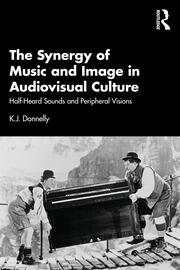 The Synergy of Music and Image in Audiovisual Culture: Half-Heard Sounds and Peripheral Visions book cover