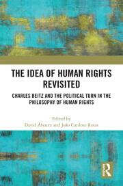 The Idea of Human Rights Revisited: Charles Beitz and the Political Turn in the Philosophy of Human Rights book cover