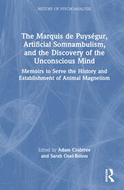 The Marquis de Puységur, Artificial Somnambulism, and the Discovery of the Unconscious Mind: Memoirs to Serve the History and Establishment of Animal Magnetism book cover