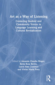 Art as a Way of Listening: Centering Student and Community Voices in Language Learning and Cultural Revitalization book cover
