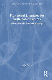 Pluriversal Literacies for Sustainable Futures: When Words Are Not Enough book cover