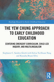 The Yew Chung Approach to Early Childhood Education: Centering Emergent Curriculum, Child-Led Inquiry, and Multilingualism book cover