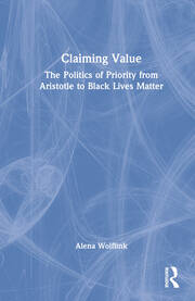 Claiming Value: The Politics of Priority from Aristotle to Black Lives Matter book cover