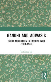 Gandhi and Adivasis: Tribal Movements in Eastern India (1914-1948) book cover