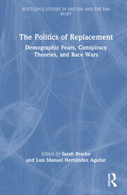 The Politics of Replacement: Demographic Fears, Conspiracy Theories, and Race Wars book cover
