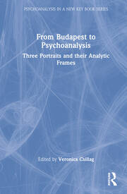 From Budapest to Psychoanalysis: Three Portraits and their Analytic Frames book cover