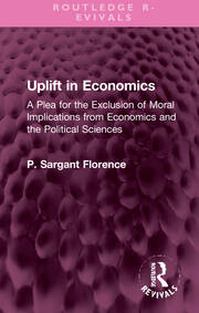 Uplift in Economics: A Plea for the Exclusion of Moral Implications from Economics and the Political Sciences book cover