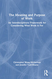 The Meaning and Purpose of Work: An Interdisciplinary Framework for Considering What Work is For book cover