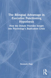 The Bilingual Advantage in Executive Functioning Hypothesis: How the debate provides insight into psychology’s replication crisis book cover