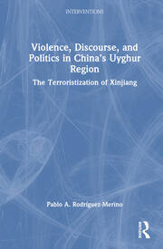 Violence, Discourse, and Politics in China’s Uyghur Region: The Terroristization of Xinjiang book cover