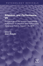 Attention and Performance VII: Proceedings of the Seventh International Symposium on Attention and Performance, Senanque, France, August 1-6, 1976 book cover