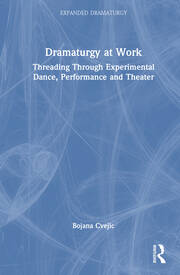 Dramaturgy at Work: Threading Through Experimental Dance, Performance and Theater book cover