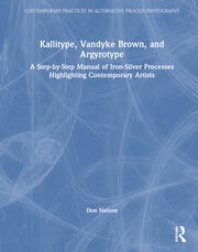 Kallitype, Vandyke Brown, and Argyrotype: A Step-by-Step Manual of Iron-Silver Processes Highlighting Contemporary Artists book cover
