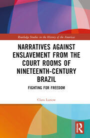 Narratives against Enslavement from the Court Rooms of Nineteenth-Century Brazil: Fighting for Freedom book cover