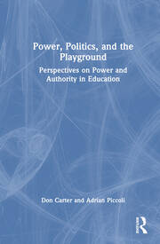 Power, Politics, and the Playground: Perspectives on Power and Authority in Education book cover