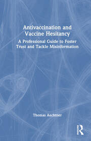 Antivaccination and Vaccine Hesitancy: A Professional Guide to Foster Trust and Tackle Misinformation book cover