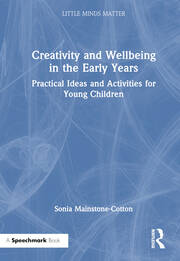 Creativity and Wellbeing in the Early Years: Practical Ideas and Activities for Young Children book cover