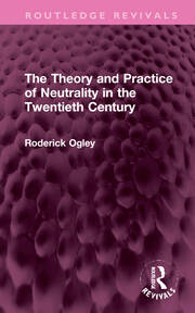 The Theory and Practice of Neutrality in the Twentieth Century book cover