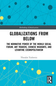 Globalizations from Below: The Normative Power of the World Social Forum, Ant Traders, Chinese Migrants, and Levantine Cosmopolitanism book cover