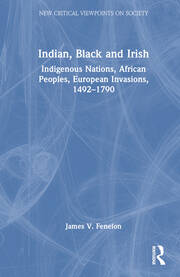 Indian, Black and Irish: Indigenous Nations, African Peoples, European Invasions, 1492-1790 book cover