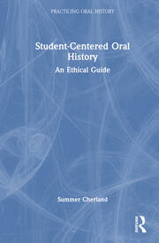 Student-Centered Oral History: An Ethical Guide book cover
