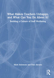 What Makes Teachers Unhappy, and What Can You Do About It? Building a Culture of Staff Wellbeing book cover