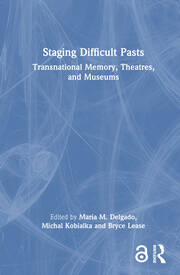 Staging Difficult Pasts: Transnational Memory, Theatres, and Museums book cover