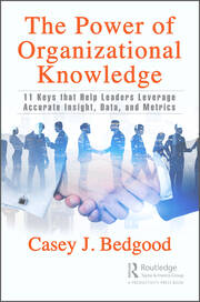 The Power of Organizational Knowledge: 11 Keys that Help Leaders Leverage Accurate Insight, Data, and Metrics book cover