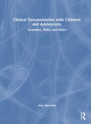 Clinical Documentation with Children and Adolescents: Treatment, Risks, and Ethics book cover
