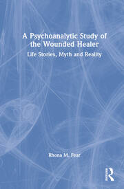 A Psychoanalytic Study of the Wounded Healer: Life Stories, Myth and Reality book cover