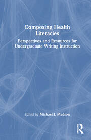 Composing Health Literacies: Perspectives and Resources for Undergraduate Writing Instruction book cover