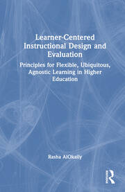 Learner-Centered Instructional Design and Evaluation: Principles for Flexible, Ubiquitous, Agnostic Learning in Higher Education book cover