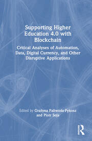 Supporting Higher Education 4.0 with Blockchain: Critical Analyses of Automation, Data, Digital Currency, and Other Disruptive Applications book cover